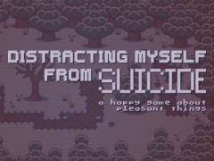 Distracting Myself From Suicide - a happy game about pleasant things
